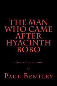 The Man Who Came After Hyacinth Bobo: a Fourth Crusade novel