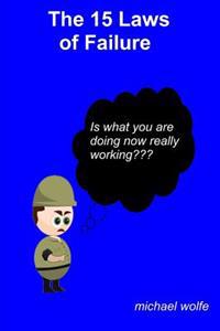 The 15 Laws of Failure: Is What You Are Doing Now Really Working?