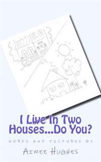 I Live In Two Houses...Do You?
