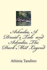 Arkadia, A Druid's Tale & Arkadia, The Dark Mist Legend