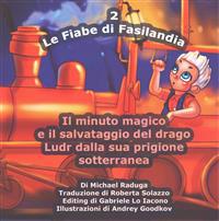 Le Fiabe di Fasilandia - 2: Il minuto magico e il salvataggio del drago Ludr dalla sua prigione sotterranea
