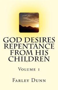 God Desires Repentance from His Children Vol 1: Volume 1