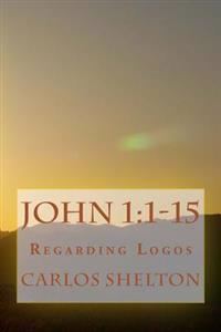 John 1: 1-15: Regarding Logos