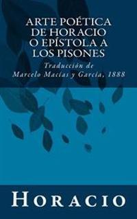 Arte po�tica de Horacio o ep�stola a los pisones / The Art of Poetry or Epistula Ad Pisones
