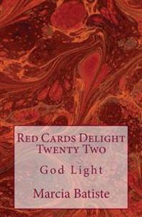 Red Cards Delight Twenty Two: God Light