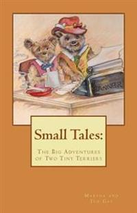 Small Tales: T: The Big Adventures of Tiny Terriers