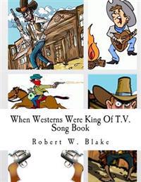 When Westerns Were King Of T.V.: Song Book