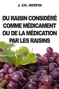Du Raisin Considere comme Medicament ou de la Medication par les Raisins