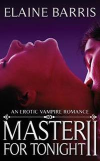 Master For Tonight II: An erotic vampire romance