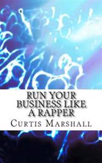 Run Your Business Like a Rapper