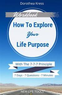 How to Explore Your Life Purpose: With the 7-7-7 Principle