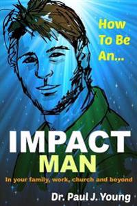 How to Be an Impact Man