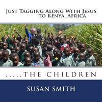 Just Tagging Along With Jesus to Kenya, Africa: the children