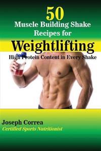 50 Muscle Building Shakes for Weightlifting: High Protein Content in Every Shake