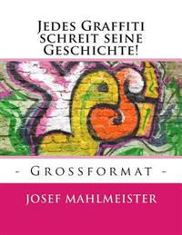 Jedes Graffiti schreit seine Geschichte!: - Grossformat -