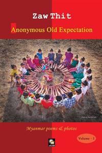 Anonymous Old Expectation: Myanmar Poems & Photos