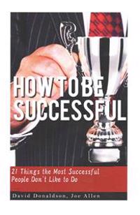 How to Be Successful