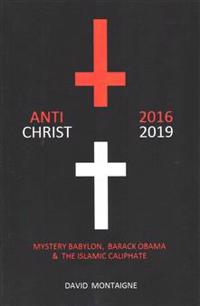 Antichrist 2016-2019: Mystery Babylon, Barack Obama & the Islamic Caliphate