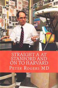 Straight A at Stanford and on to Harvard: How to Learn Faster and Think Better