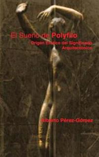 El Sueno de Polyfilo: Origen Erotico del Significado Arquitectonico