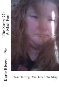 The Story Of A Mad Fan: Dear Diary, I'm Here To Stay