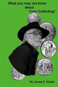 Whay You May Not Know About Coin Collecting