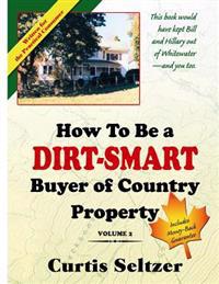 How To Be a DIRT-SMART Buyer of Country Property Volume 2