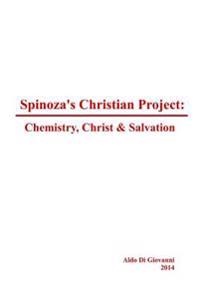 Spinoza's Christian Project: Chemistry, Christ & Salvation