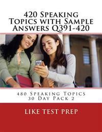 420 Speaking Topics with Sample Answers Q391-420: 480 Speaking Topics 30 Day Pack 2