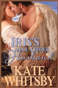 Iris's Mail Order Husband: A Clean Historical Mail Order Bride Story
