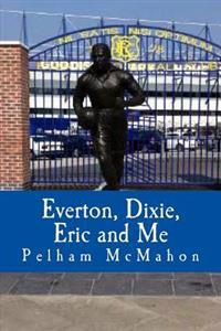 Everton, Dixie, Eric and Me: Monologue for Male Actor