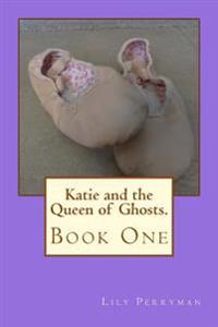 Katie and the Queen of Ghosts.