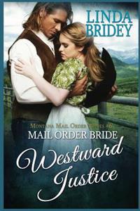 Mail Order Bride: Westward Justice: A Clean Historical Mail Order Bride Romance Novel