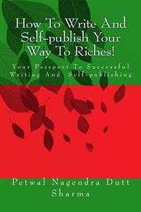 How To Write And Self-publish Your Way To Riches!