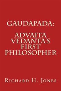 Gaudapada: Advaita Vedanta's First Philosopher