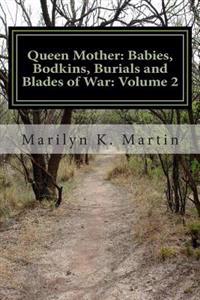 Queen Mother: Babies, Bodkins, Burials and Blades of War: Volume 2