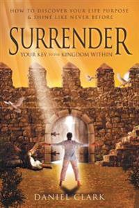 Surrender: Your Key to the Kingdom Within