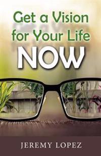 Get A Vision for Your Life NOW