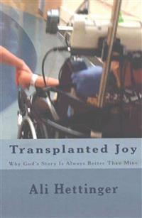 Transplanted Joy: Why God's Story Is Always Better Than Mine