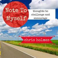 Note To Myself: Thoughts to Encourage and Challenge