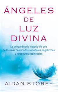 Ángeles de Luz Divina (Angels of Divine Light Spanish Edition)