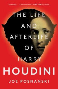 Life and Afterlife of Harry Houdini