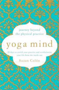 Yoga mind - journey beyond the physical, 30 days to enhance your practice a