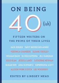 On Being 40(ish)