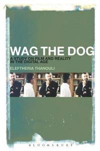 Bokomslag för "Wag the Dog: A Study on Film and Reality in the Digital Age"