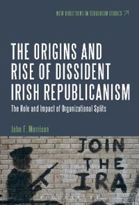 The Origins and Rise of Dissident Irish Republicanism