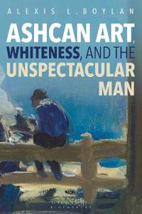 Bokomslag för "Ashcan Art, Whiteness, and the Unspectacular Man"