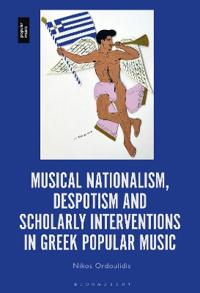 Bokomslag för "Musical Nationalism, Despotism and Scholarly Interventions in Greek Popular Music"