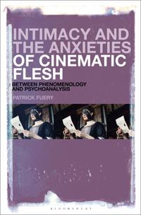 Bokomslag för "Intimacy and the Anxieties of Cinematic Flesh"