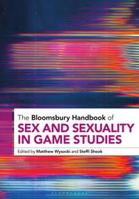 Bokomslag för "The Bloomsbury Handbook of Sex and Sexuality in Game Studies"
